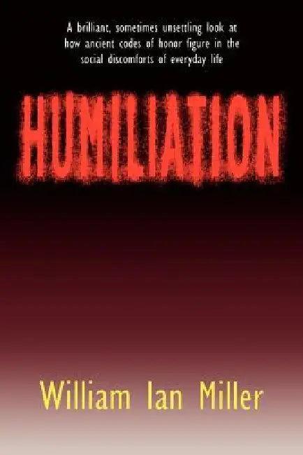 Buy Humiliation (English, William Ian Miller) Online at Best Price - BookBajar