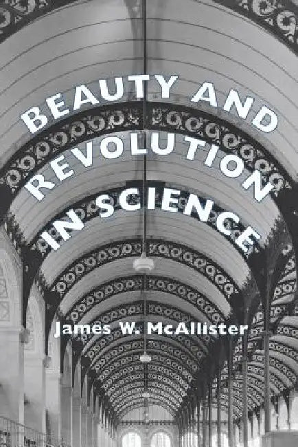 Buy Beauty and Revolution in Science (English, James W. McAllister) Online at Best Price - BookBajar