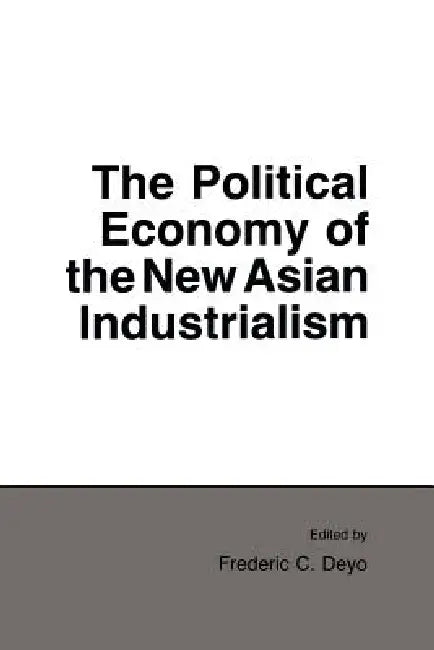 Buy Political Economy of the New Asian Industrialism (English, Frederic C. Deyo) Online at Best Price - BookBajar