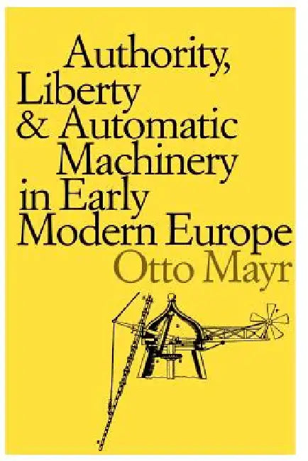 Buy Authority, Liberty, and Automatic Machinery in Early Modern Europe (English, Otto Mayr) Online at Best Price - BookBajar