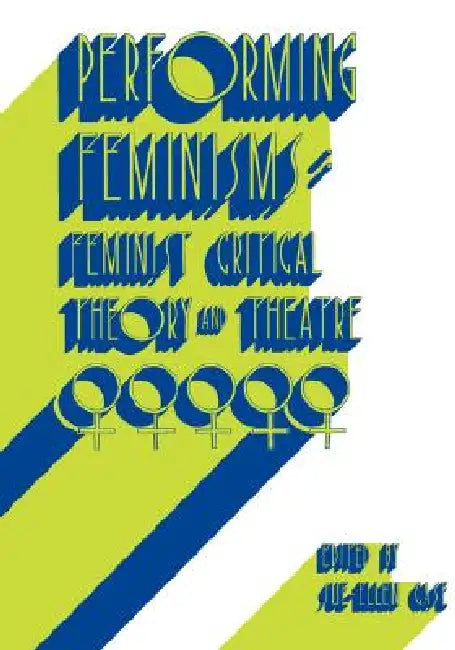 Buy Performing Feminisms (English, Sue-Ellen Case | Sue-Ellen Case) Online at Best Price - BookBajar