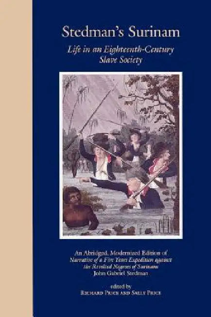 Buy Stedman's Surinam Life in an Eighteenth-Century Slave Society (English, John Gabriel Stedman | Sally Price | Richard Price) Online at Best Price - BookBajar
