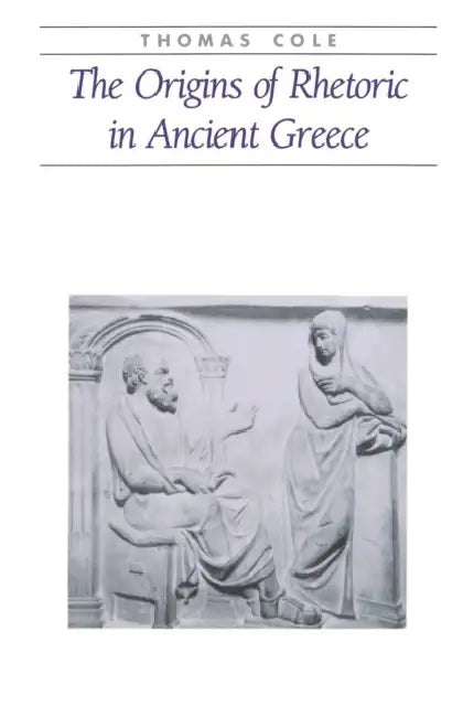 Buy The Origins of Rhetoric in Ancient Greece (English, Thomas Cole | A. Thomas Cole) Online at Best Price - BookBajar