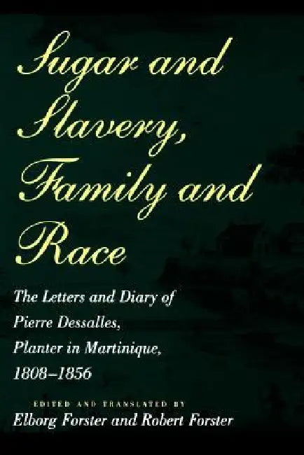 Buy Sugar and Slavery, Family and Race (English, Pierre Dessalles | Pierre Dasalles | Robert Forster) Online at Best Price - BookBajar