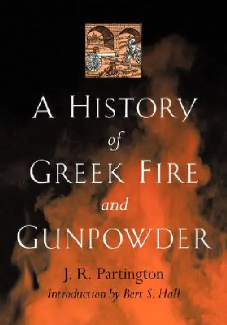 Buy A History of Greek Fire and Gunpowder (English, James Riddick Partington | J. R. Partington | Bert S. Hall) Online at Best Price - BookBajar