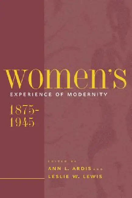 Buy Women's Experience of Modernity, 1875-1945 (English, Ann L. Ardis | Leslie W. Lewis) Online at Best Price - BookBajar