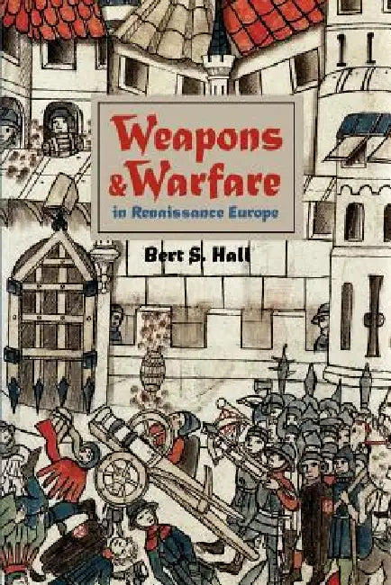 Buy Weapons and Warfare in Renaissance Europe (English, Bert S. Hall | Berts Hall) Online at Best Price - BookBajar