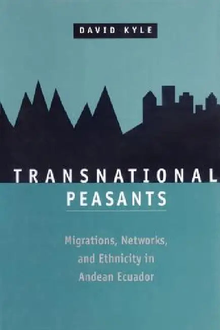 Buy Transnational Peasants; Migrations, Networks, and Ethnicity in Andean Ecuador (English, David Kyle) Online at Best Price - BookBajar