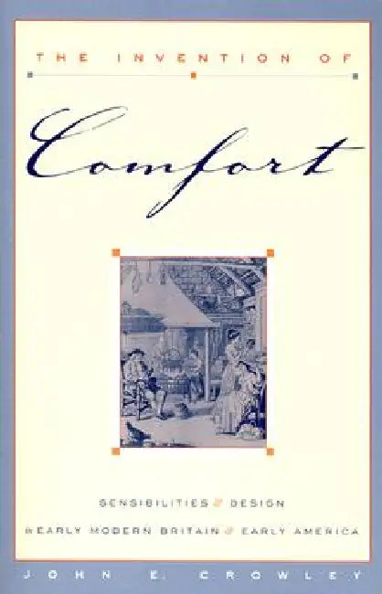 Buy The Invention of Comfort (English, John E. Crowley) Online at Best Price - BookBajar