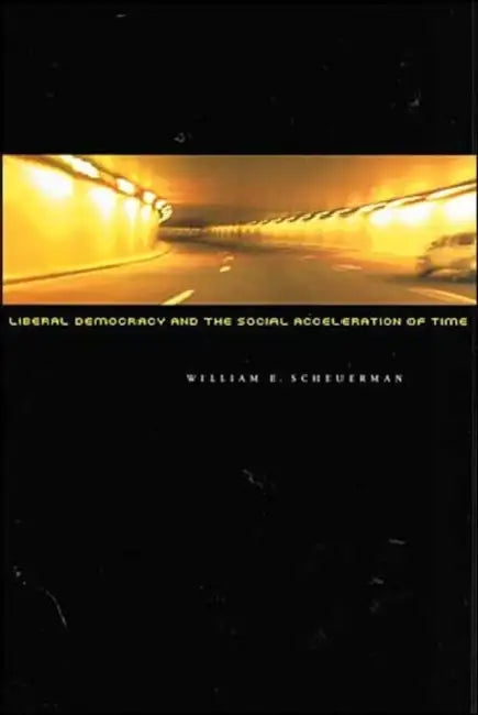 Liberal Democracy and the Social Acceleration of Time (English, William E. Scheuerman) - Image 1 - BookBajar