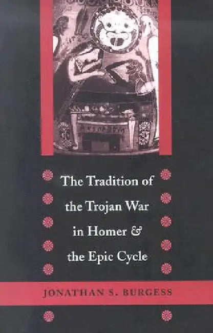 Buy The Tradition of the Trojan War in Homer and the Epic Cycle (English, Jonathan S. Burgess) Online at Best Price - BookBajar