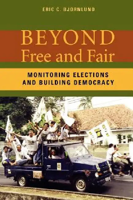 Buy Beyond Free and Fair (English, Eric Bjornlund | Ericc Bjornlund) Online at Best Price - BookBajar
