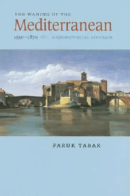 Buy The Waning of the Mediterranean, 1550-1870 (English, Faruk Tabak) Online at Best Price - BookBajar