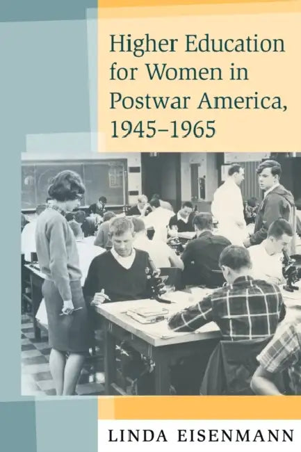 Buy Higher Education for Women in Postwar America, 1945-1965 (English, Linda Eisenmann) Online at Best Price - BookBajar