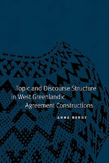 Buy Topic and Discourse Structure in West Greenlandic Agreement Constructions (English, Anna Berge) Online at Best Price - BookBajar