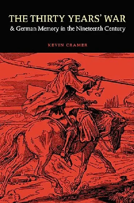 Buy The Thirty Years' War and German Memory in the Nineteenth Century (English, Kevin Cramer) Online at Best Price - BookBajar