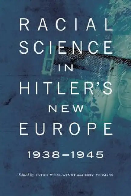 Buy Racial Science in Hitler's New Europe, 1938-1945 (English, Anton Weiss-Wendt | Rory Yeomans) Online at Best Price - BookBajar
