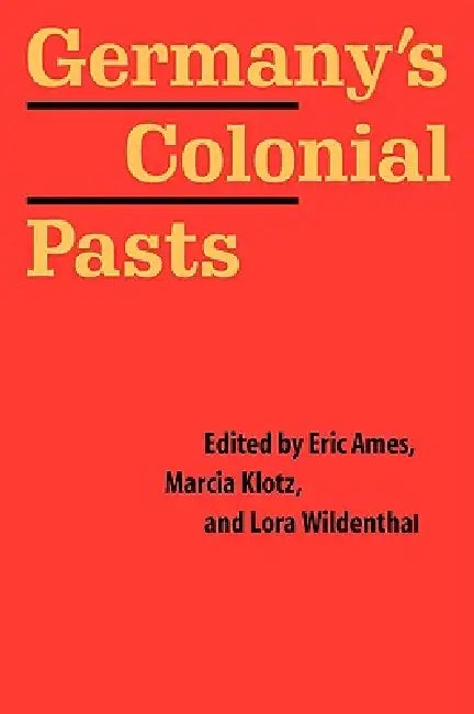 Buy Germany's Colonial Pasts (English, Eric Ames | Marcia Klotz | Lora Wildenthal) Online at Best Price - BookBajar
