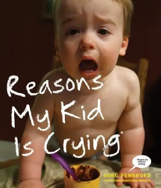 Buy Reasons My Kid Is Crying (English, Greg Pembroke) Online at Best Price - BookBajar