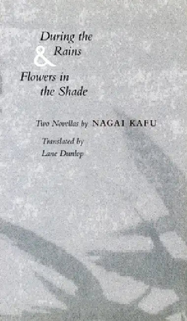 Buy During the Rains & Flowers in the Shade (English, Kafu Nagai | Lane Dunlop) Online at Best Price - BookBajar
