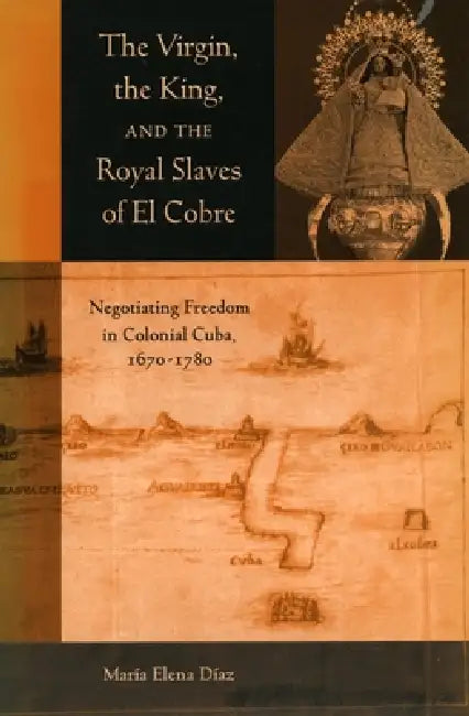 The Virgin, the King, and the Royal Slaves of El Cobre (English, Maria Elena Diaz) - Image 1 - BookBajar