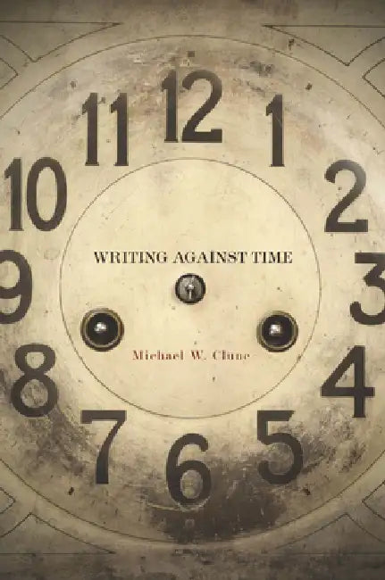Buy Writing Against Time (English, Michael W. Clune) Online at Best Price - BookBajar