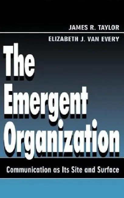 The Emergent Organization (English, James R. Taylor | Elizabeth J. Van Every) - Image 1 - BookBajar