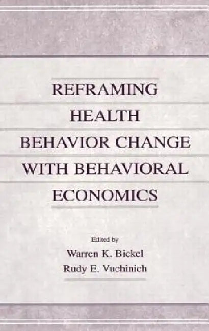 Buy Reframing Health Behavior Change With Behavioral Economics (English, Warren K. Bickel | Rudy E. Vuchinich) Online at Best Price - BookBajar