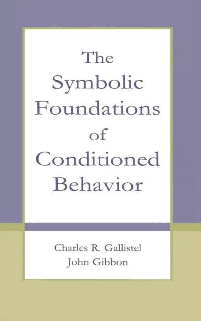 Buy The Symbolic Foundations of Conditioned Behavior (English, Charles R. Gallistel | John Gibbon) Online at Best Price - BookBajar
