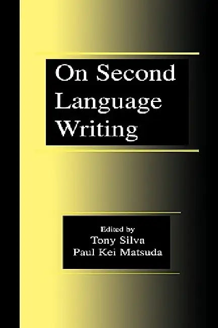 Buy On Second Language Writing (English, Tony Silva | Paul Kei Matsuda) Online at Best Price - BookBajar