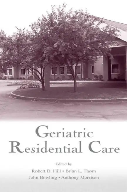 Buy Geriatric Residential Care (English, Robert D. Hill | Thorn Brian | Bowling John) Online at Best Price - BookBajar