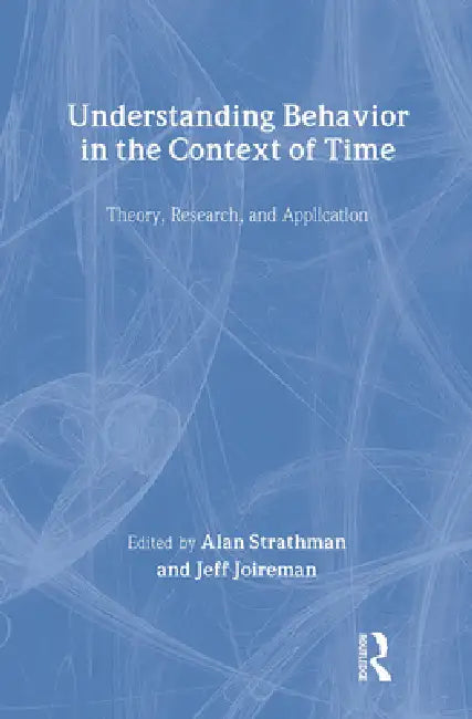 Buy Understanding Behavior In The Context Of Time (English, Alan Strathman | Jeff Joireman) Online at Best Price - BookBajar