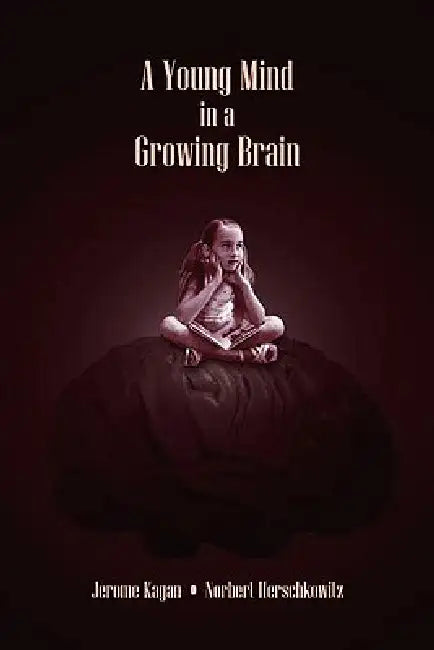 Buy A Young Mind in a Growing Brain (English, Jerome Kagan | Norbert Herschkowitz) Online at Best Price - BookBajar