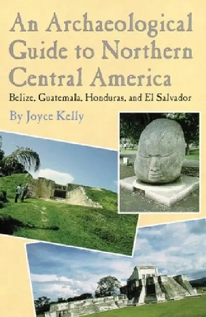 Buy An Archaeological Guide to Northern Central America Belize, Guatemala, Honduras, and El Salvador (English, Joyce Kelly) Online at Best Price - BookBajar