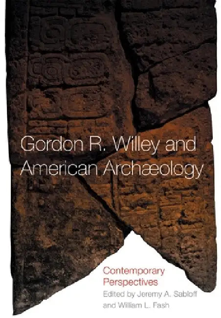 Buy Gordon R. Willey and American Archeology (English, William L. Fash | Jeremy A. Sabloff) Online at Best Price - BookBajar