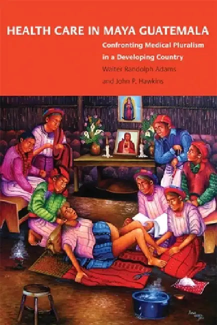 Buy Health Care in Maya Guatemala (English, Walter Randolph Adams | John P. Hawkins) Online at Best Price - BookBajar