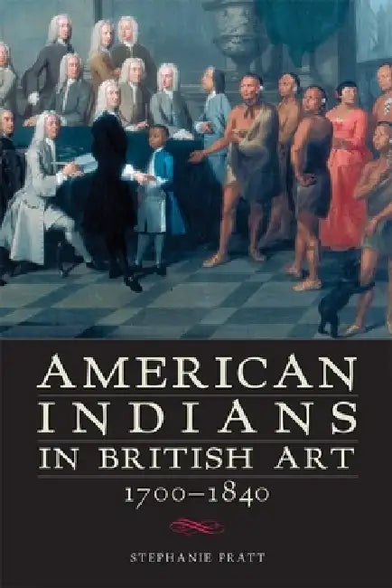 Buy American Indians in British Art, 1700-1840 (English, Stephanie Pratt) Online at Best Price - BookBajar