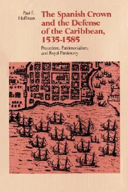 The Spanish Crown and the Defense of the Caribbean, 1535-1585 (English, Paul E. Hoffman) - Image 1 - BookBajar