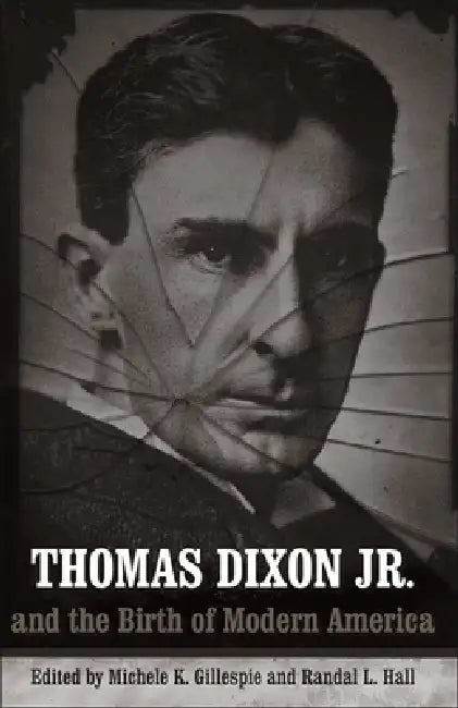 Thomas Dixon Jr. and the Birth of Modern America (English, Michele K. Gillespie | Randal L. Hall | Charlene Regester) - Image 1 - BookBajar
