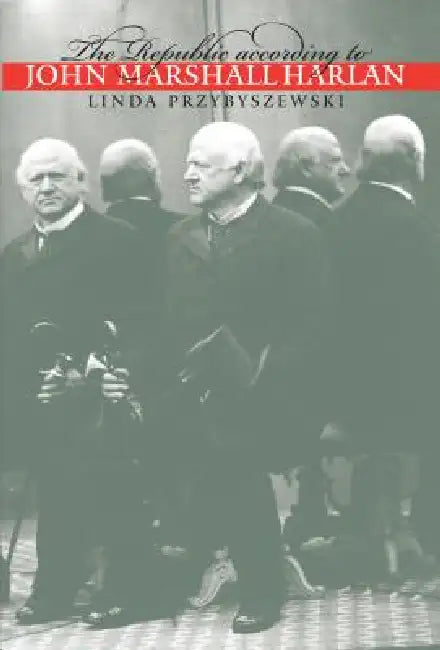 The Republic according to John Marshall Harlan (English, Linda Przybyszewski) - Image 1 - BookBajar
