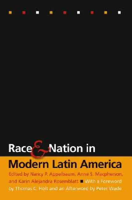 Buy Race and Nation in Modern Latin America (English, Nancy P. Appelbaum | Anne S. MacPherson | Karin Alejandra Rosemblatt) Online at Best Price - BookBajar