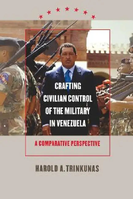 Crafting Civilian Control of the Military in Venezuela (English, Harold A. Trinkunas) - Image 1 - BookBajar