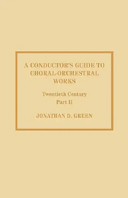 Buy Conductor's Guide to Choral-Orchestral Works, Twentieth Century (English, Jonathan D. Green) Online at Best Price - BookBajar