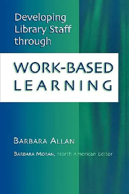 Developing Library Staff Through Work-Based Learning (English, Barbara Allan | Barbara Moran) - Image 1 - BookBajar