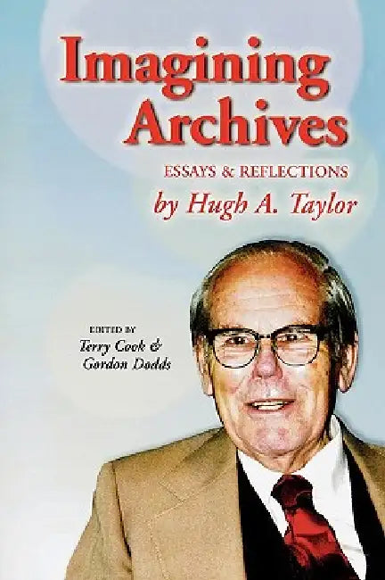 Buy Imagining Archives (English, Hugh A. Taylor | Terry Cook | Gordon Dodds) Online at Best Price - BookBajar