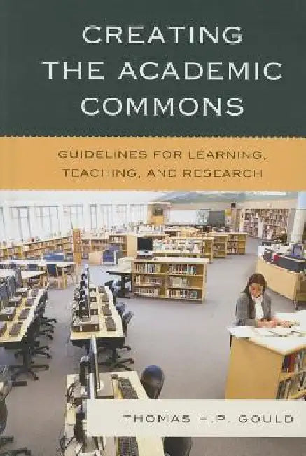 Buy Creating the Academic Commons (English, Thomas H. P. Gould) Online at Best Price - BookBajar