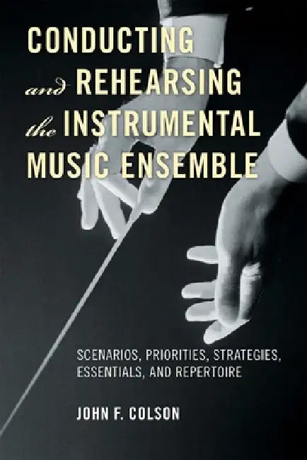 Buy Conducting and Rehearsing the Instrumental Music Ensemble (English, John F. Colson) Online at Best Price - BookBajar