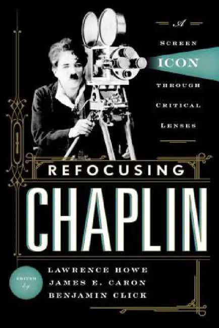 Buy Refocusing Chaplin (English, Lawrence Howe | James E. Caron | Benjamin Click) Online at Best Price - BookBajar