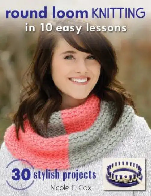 Buy Round Loom Knitting in 10 Easy Lessons (English, Nicole F. Cox) Online at Best Price - BookBajar