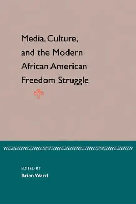 Buy Media, Culture, and the Modern African American Freedom Struggle (English, Brian Ward) Online at Best Price - BookBajar